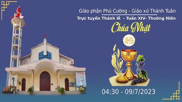GXTT - TT THÁNH LỄ SÁNG CHÚA NHẬT - TUẦN XIV THƯỜNG NIÊN - 04h30 - 09/07/2023.
