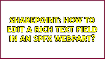 Sharepoint: How to edit a Rich Text Field in an SPFX Webpart? (2 Solutions!!)