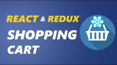 Build ECommerce Shopping Cart By React & Redux 2020 Edition