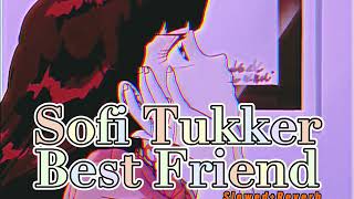 Sofi Tukker~ Best Friend { s l o w e d + r e v e r b }✨