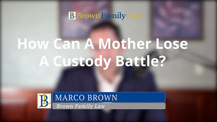 How Can A Mother Lose A Custody Battle?  | Brown Family Law