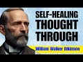 The Mind Can Heal Or Harm - SELF-HEALING THROUGH THOUGHT - William Walker Atkinson