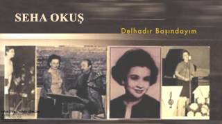 Seha Okuş - Delhadır Başındayım [ Hasretinle Yandı Gönlüm © 2002 Kalan Müzik ] Resimi