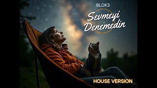 Blok3 - Sevmeyi̇ Denemedi̇n (House Version)