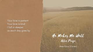 Video thumbnail of "He Makes Me Well - Allie Paige (cover by Mae Ezra)"