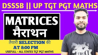 MATRICES MERATHON || DSSSB || UP TGT PGT MATHS || TODAY 8:00 PM || BY PAWAN SIR