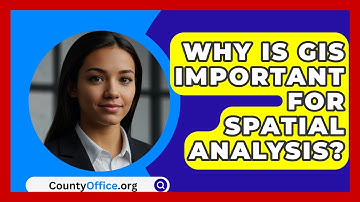 Why Is GIS Important For Spatial Analysis? - CountyOffice.org