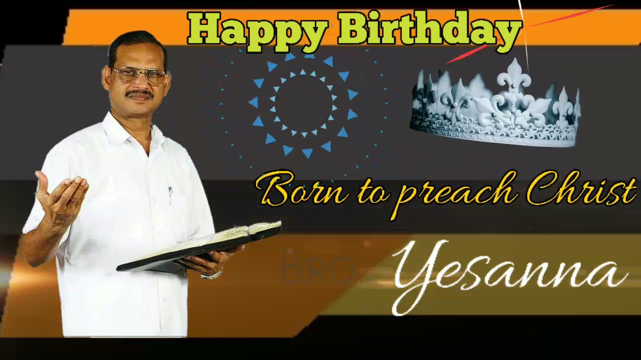  Happy Birthday to my spiritual father Yesanna garu Blessed life Ashok Hosanna