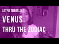 ASTRO TUTORIAL: Venus Thru the Zodiac