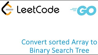 LeetCode solution in Golang - Convert sorted Array to Binary Search Tree