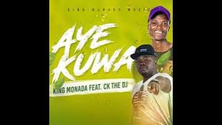 KING MONADA - AYE KUWA FEAT. CK THE DJ