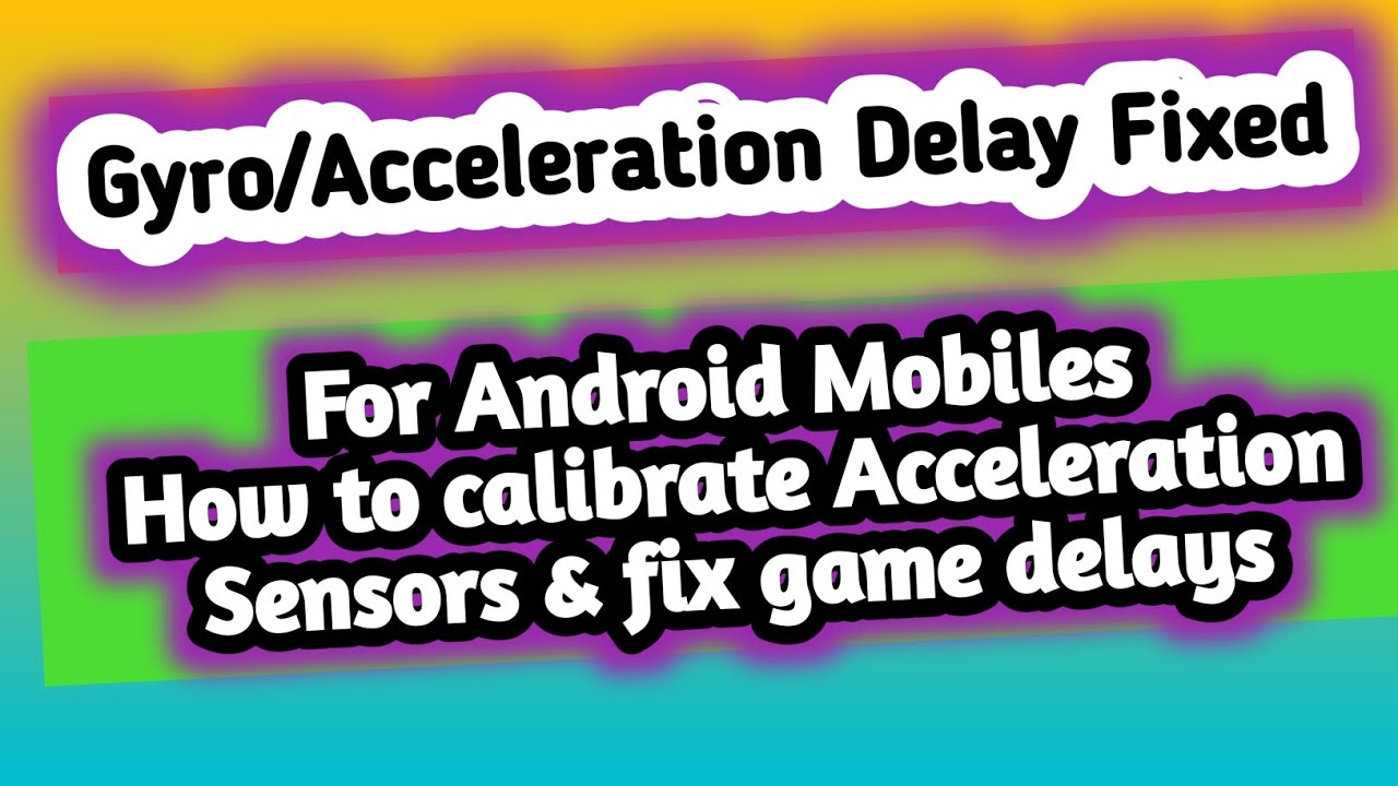 Fix Gyro delays How to calibrate Acceleration Sensors & fix game