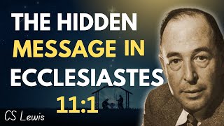The HIDDEN Divine Message in Ecclesiastes 11:1 – Cast Your Bread Upon the Waters | CS Lewis Inspired