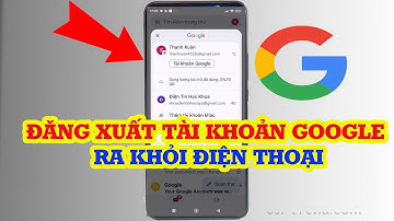 Cách đăng xuất tài khoản Google ra khỏi điện thoại Android