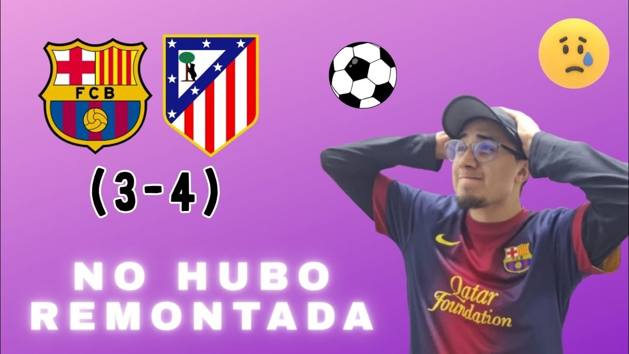 Barcelona eliminado de la Copa del Rey | Video reacción Barcelona 3-4 Atlético de Madrid 