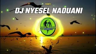 DJ NYESEL NADUANIN POMPI SLOW BASS