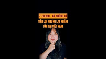 7-Eleven Gã khổng lồ tiện lợi nhưng lại khiêm tốn tại Việt Nam