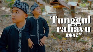 TUNGGUL RAHAYU - AZKA Z (  )