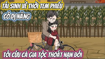 Tái Sinh Về Thời Tem Phiếu Có Dị Năng, Tôi Cứu Cả Gia Tộc Thoát Nạn Đói Full Trọn Bộ | Phan Vietsub
