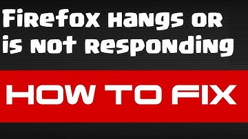 How to fix Firefox hangs or is not responding