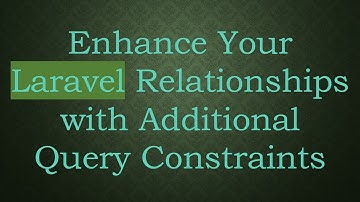 Enhance Your Laravel Relationships with Additional Query Constraints