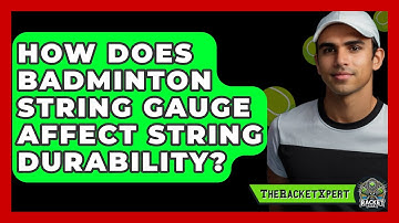 How Does Badminton String Gauge Affect String Durability? - The Racket Xpert