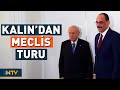 MİT Başkanı İbrahim Kalın'dan Meclis'te Kritik Görüşmeler | NTV