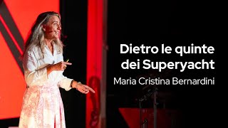 Dietro le quinte dei superyacht | Maria Cristina Bernardini | TEDxForteDeiMarmi
