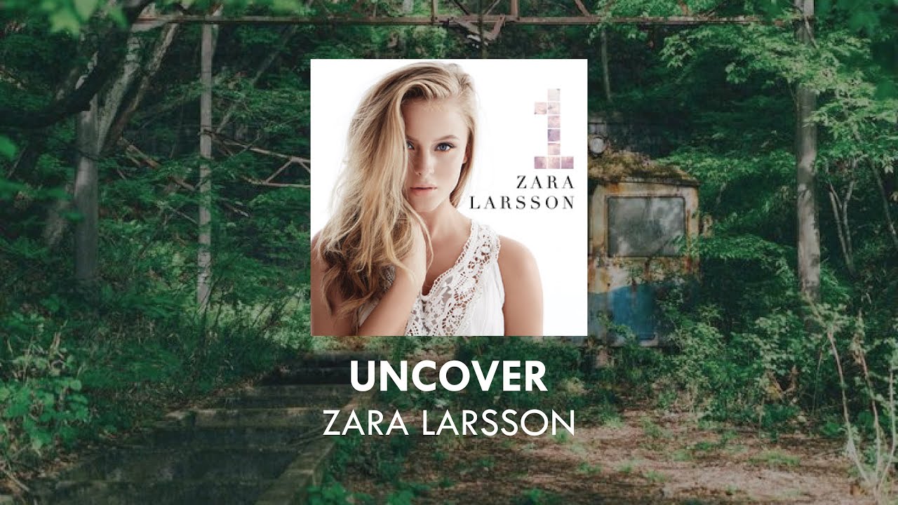 Zara Larsson - Uncover | Lirik & Terjemahan - YouTube