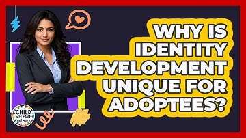 Why Is Identity Development Unique For Adoptees? - Child Welfare Network