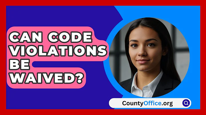 Can Code Violations Be Waived? - CountyOffice.org