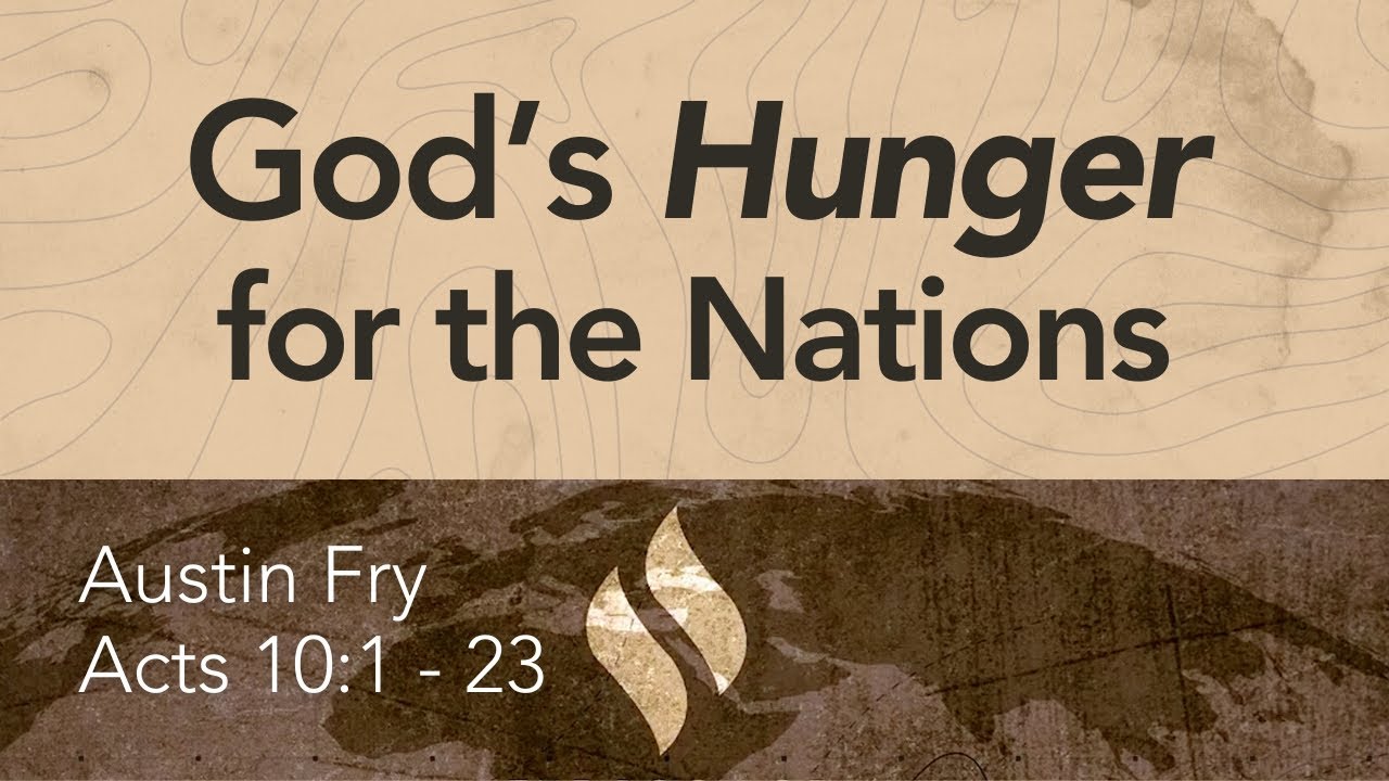 Acts 10:1-23 God's Hunger for the Nations | Austin Fry