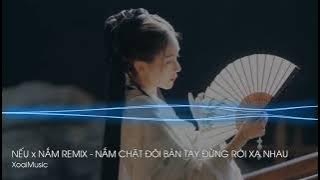 NẾU X NẮM - THANH PHONG REMIX • NẮM CHẶT ĐÔI BÀN TAY ĐỪNG RỜI XA NHAU REMIX TREND TIKTOK