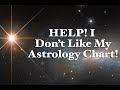 Help! I Don&#39;t Like My Astrology Chart!