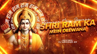 DEEWANA MEIN DEEWANA SHREE RAM KA DEEWANA | CIRCUIT REMIX | DJ ABHISHEK AN