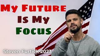 My Future Is My Focus - Pastor Steven Furtick 2023 - Elevation Church