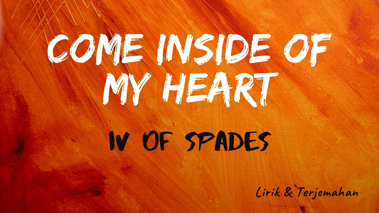 IV OF SPADES - Come Inside Of My Heart (Lirik & Terjemahan) IV OF SPADES - Come Inside Of My Heart (Lirik & Terjemahan)