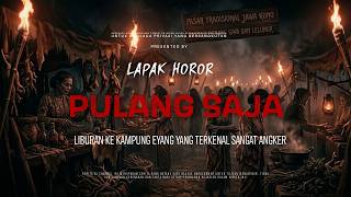 PULANG SAJA - LIBURAN KE KAMPUNG EYANG YANG TERKENAL SANGAT ANGKER | EP482 Lapak Horor