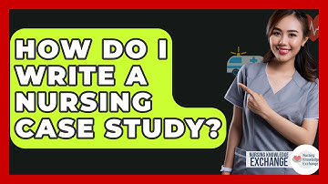 How Do I Write A Nursing Case Study? - Nursing Knowledge Exchange