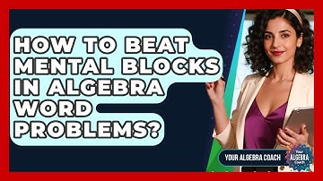 How To Beat Mental Blocks In Algebra Word Problems? - Your Algebra Coach