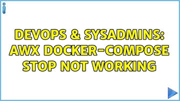 DevOps & SysAdmins: AWX docker-compose stop not working