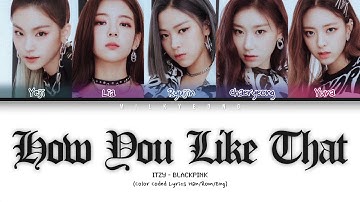 How would Itzy sing ‘How You Like That’ Blackpink