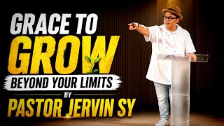 Grace to Grow Beyond Your Limits by Pastor Jervin Sy