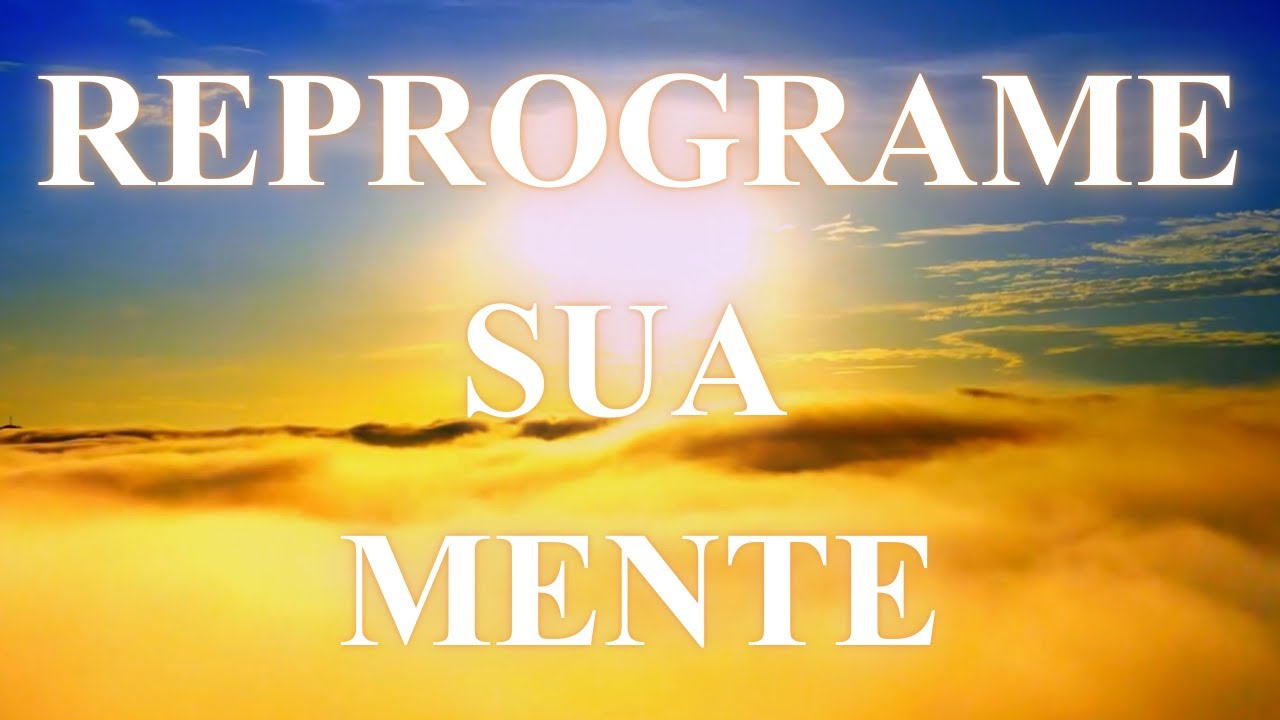 Afirmações para reprogramar a sua mente.