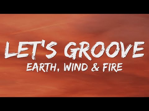 Earth, Wind & Fire - Let's Groove (Lyrics)