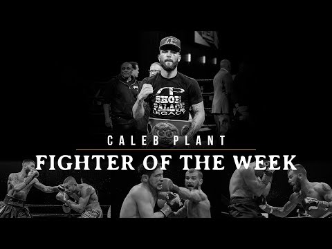 Fighter Of The Week: Caleb Plant - Fighter Of The Week: Caleb Plant