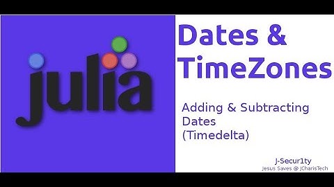 Working with Dates and TimeZones In Julia ( Adding and Subtracting Dates & Timedelta)