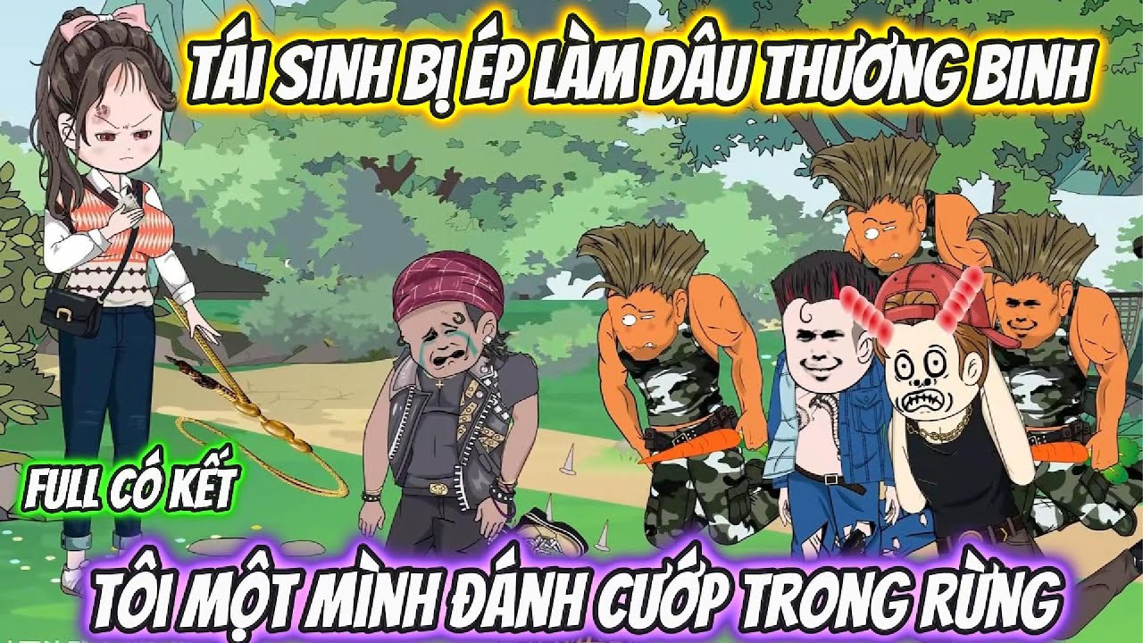 Tái Sinh Bị Ép Làm Dâu Thương Binh, Tôi Một Mình Đánh Cướp Trong Rừng Full Có Kết