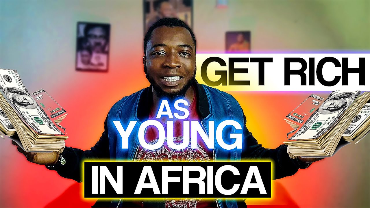 5 ways to get RICH YOUNG in Africa