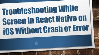Troubleshooting White Screen in React Native on iOS Without Crash or Error